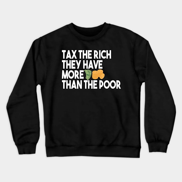 Tax The Rich Not The Poor, Equality Gift Idea, Poor People, Rich People Crewneck Sweatshirt by StrompTees